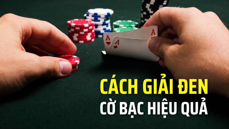 TOP 3 cách giải đen cờ bạc hiệu quả cực nhanh